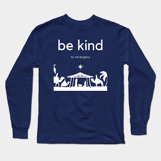 be kind to strangers–Manger Scene Long Sleeve T-Shirt by Beacon of Hope Store